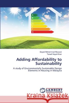 Adding Affordability to Sustainability Seyed Mohammad Mousavi, Tareef Hayat Khan 9783659483745 LAP Lambert Academic Publishing - książka