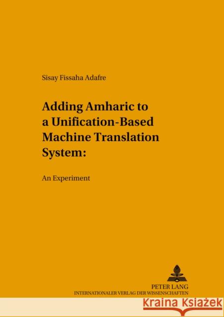 Adding Amharic to a Unification-Based Machine Translation System: An Experiment Haller, Johann 9783631526675 Peter Lang GmbH - książka