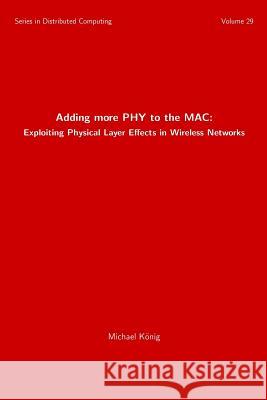 Adding more PHY to the MAC: Exploiting Physical Layer Effects in Wireless Networks Konig, Michael 9781981628025 Createspace Independent Publishing Platform - książka
