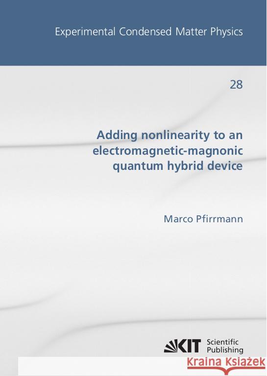 Adding nonlinearity to an electromagnetic-magnonic quantum hybrid device Pfirrmann, Marco 9783731510031 KIT Scientific Publishing - książka