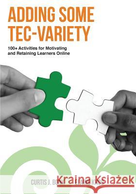 Adding Some Tec-Variety: 100+ Activities for Motivating and Retaining Learners Online Curtis J. Bonk Elaine Khoo 9781496162724 Createspace - książka