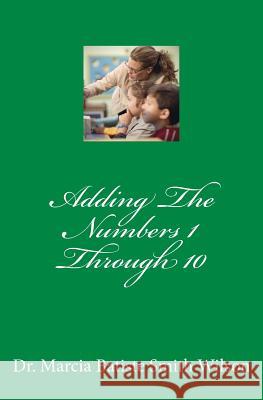 Adding The Numbers 1 Through 10 Wilson, Marcia Batiste Smith 9781495233203 Createspace - książka