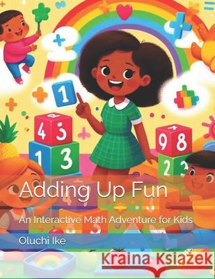 Adding Up Fun: An Interactive Math Adventure for Kids Oluchi Ike 9798334574045 Independently Published - książka
