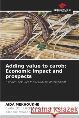 Adding value to carob: Economic impact and prospects MEKHOUKHE, AIDA, DEFLAOUI-ABDELFATTAH, Leila, Madani, Khodir 9786209039294 Our Knowledge Publishing - książka