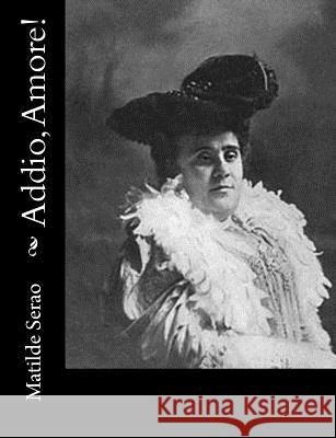 Addio, Amore! Matilde Serao 9781481298018 Createspace - książka