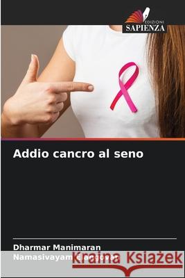 Addio cancro al seno Manimaran, Dharmar, Elangovan, Namasivayam 9786209677373 Edizioni Sapienza - książka