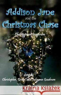 Addison Jane and the Christmas Chase Christopher Goodrum Grace Goodrum 9781515202011 Createspace - książka