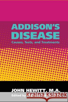 Addison's Disease: Causes, Tests, and Treatments John Hewit Michelle Gabat 9781456303464 Createspace - książka