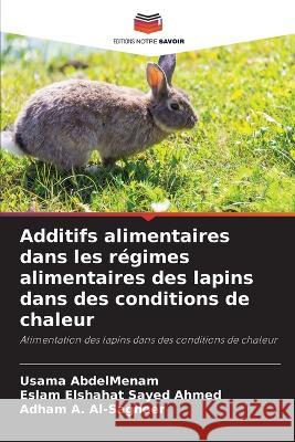 Additifs alimentaires dans les r?gimes alimentaires des lapins dans des conditions de chaleur Usama Abdelmenam Eslam Elshaha Adham A 9786205695609 Editions Notre Savoir - książka