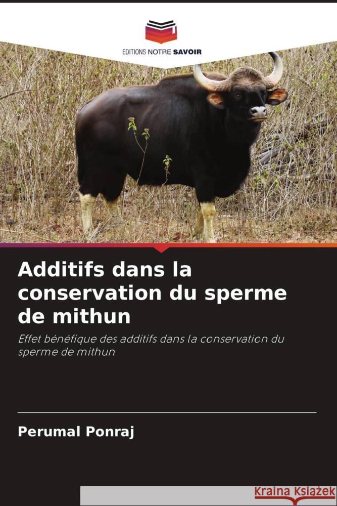 Additifs dans la conservation du sperme de mithun Ponraj, Perumal 9786204932712 Editions Notre Savoir - książka