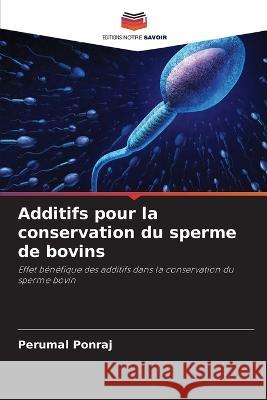 Additifs pour la conservation du sperme de bovins Perumal Ponraj 9786205267103 Editions Notre Savoir - książka