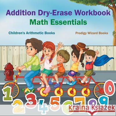 Addition Dry-Erase Workbook Math Essentials - Children's Arithmetic Books Prodigy Wizard Books 9781683239420 Prodigy Wizard Books - książka