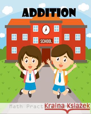 Addition Math Practice Workbook: Worksheet Arithmetic Math Skills Learning Fun with Solutions Lucy Kids 9781985280908 Createspace Independent Publishing Platform - książka