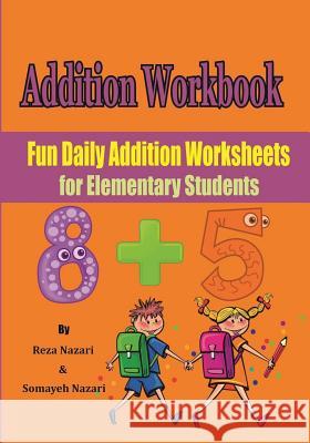 Addition Workbook: Fun Daily Addition Worksheets for Elementary Students Reza Naari Somayeh Nazari 9781544075051 Createspace Independent Publishing Platform - książka