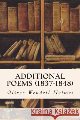 Additional Poems (1837-1848) Oliver Wendell, Jr. Holmes 9781514284865 Createspace - książka