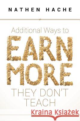 Additional Ways to Earn More They Don't Teach Nathen Hache 9781645444657 Page Publishing, Inc. - książka