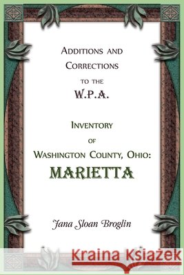Additions and Corrections to the W.P.A. Inventory of Washington County, Ohio: Marietta Jana Broglin 9780788449536 Heritage Books - książka