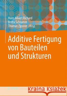 Additive Fertigung Von Bauteilen Und Strukturen Richard, Hans Albert 9783658177799 Springer Vieweg - książka