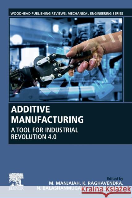 Additive Manufacturing: A Tool for Industrial Revolution 4.0 M. Manjaiah K. Raghavendra N. Balashanmugam 9780128220566 Woodhead Publishing - książka