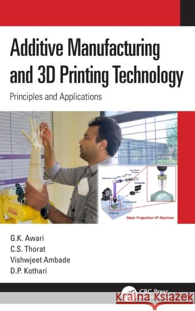 Additive Manufacturing and 3D Printing Technology: Principles and Applications G. K. Awari C. S. Thorat Vishwjeet Ambade 9780367436223 CRC Press - książka