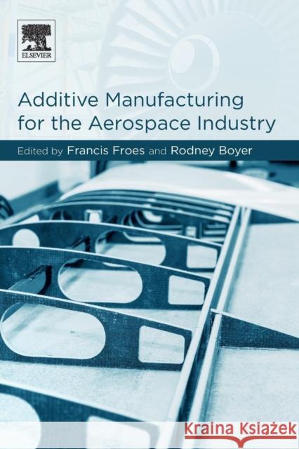 Additive Manufacturing for the Aerospace Industry Francis H. Froes Rodney Boyer 9780128140628 Elsevier - książka