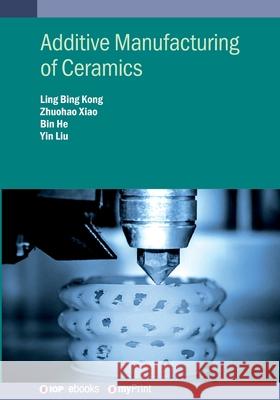 Additive Manufacturing of Ceramics Professor Ling Bing Kong 9780750348324 Institute of Physics Publishing - książka