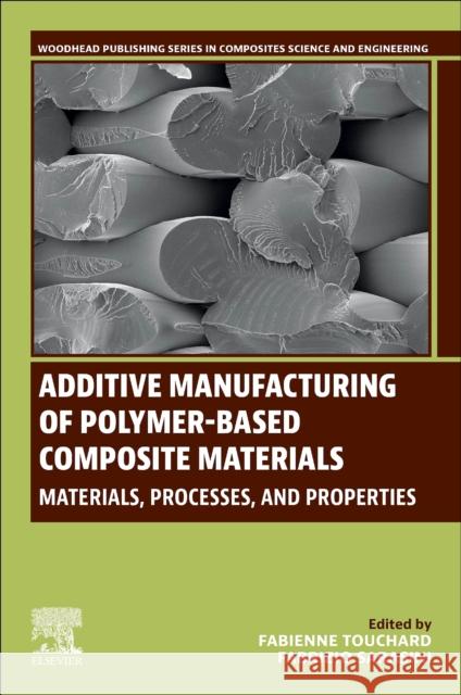 Additive Manufacturing of Polymer-Based Composite Materials: Materials, Processes, and Properties Fabienne Touchard Fabrizio Sarasini 9780443159176 Elsevier - Health Sciences Division - książka