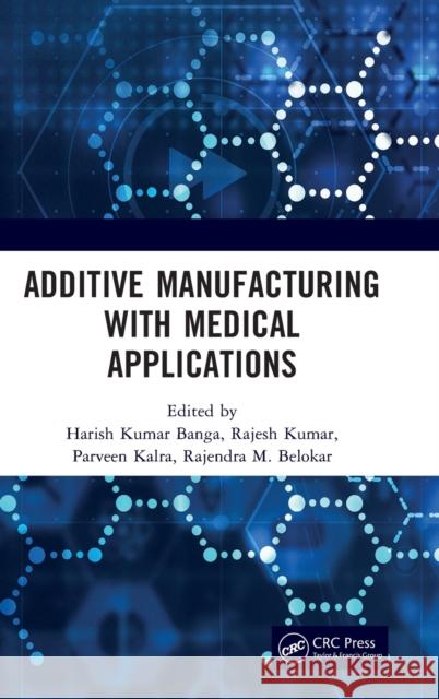 Additive Manufacturing with Medical Applications Harish Kumar Banga Rajesh Kumar Praveen Kalra 9781032110776 CRC Press - książka