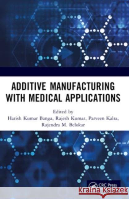 Additive Manufacturing with Medical Applications Harish Kumar Banga Rajesh Kumar Parveen Kalra 9781032293257 CRC Press - książka