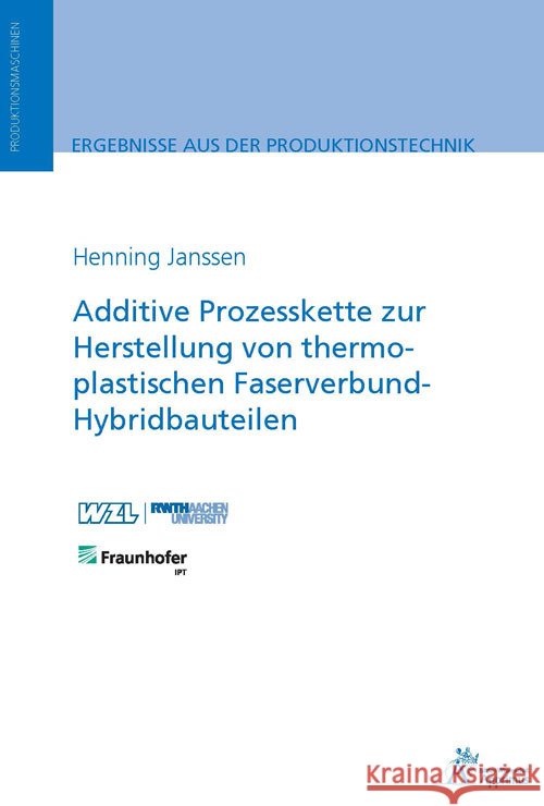 Additive Prozesskette zur Herstellung von thermoplastischen Faserverbund-Hybridbauteilen Janssen, Henning 9783863598709 Apprimus Verlag - książka