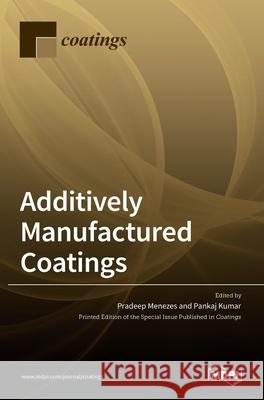 Additively Manufactured Coatings Pradeep Menezes Pankaj Kumar 9783036524887 Mdpi AG - książka