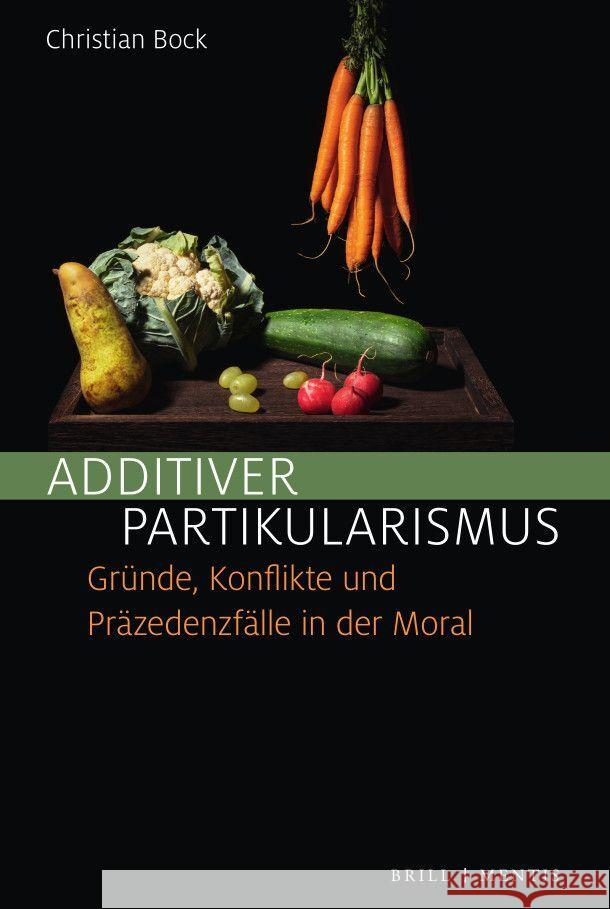 Additiver Partikularismus: Gründe, Konflikte und Präzedenzfälle in der Moral Christian Bock 9783957432810 Brill (JL) - książka