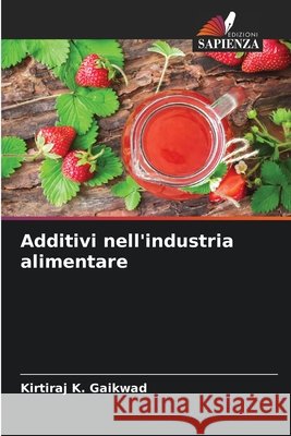Additivi nell'industria alimentare Gaikwad, Kirtiraj K. 9786209139772 Edizioni Sapienza - książka