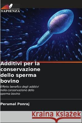 Additivi per la conservazione dello sperma bovino Perumal Ponraj 9786205267110 Edizioni Sapienza - książka