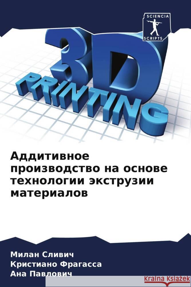 Additiwnoe proizwodstwo na osnowe tehnologii äxtruzii materialow Sliwich, Milan, Fragassa, Kristiano, Pawlowich, Ana 9786206959007 Sciencia Scripts - książka