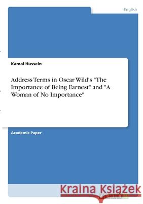Address Terms in Oscar Wild's The Importance of Being Earnest and A Woman of No Importance Hussein, Kamal 9783346346162 Grin Verlag - książka