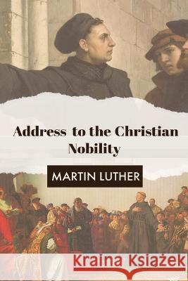 Address to the Christian Nobility Martin Luther Henry Wace  9781088169865 IngramSpark - książka