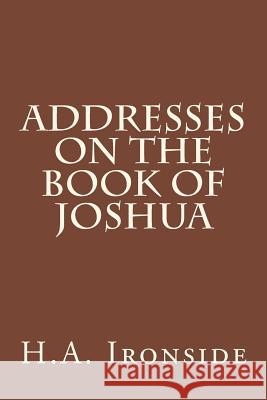 Addresses on the Book of Joshua H. a. Ironside 9781499194128 Createspace - książka