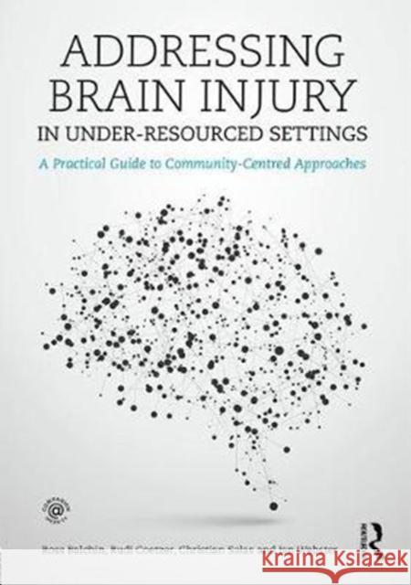 Addressing Brain Injury in Under-Resourced Settings: A Practical Guide to Community-Centred Approaches Ross Balchin Rudi Coetzer Christian E Salas 9781138903401 Taylor and Francis - książka