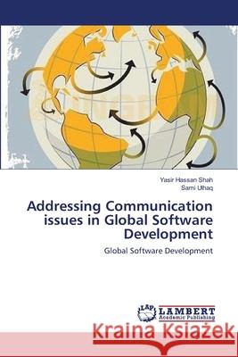 Addressing Communication issues in Global Software Development Hassan Shah, Yasir 9783659118616 LAP Lambert Academic Publishing - książka