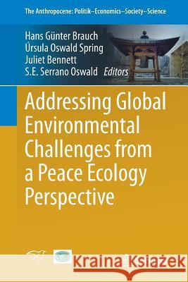 Addressing Global Environmental Challenges from a Peace Ecology Perspective Hans Gunter Brauch Ursula Oswald Spring Juliet Bennett 9783319309897 Springer - książka