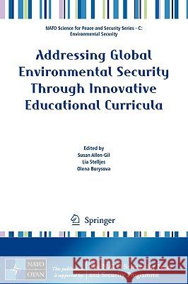 Addressing Global Environmental Security Through Innovative Educational Curricula Susan Allen-Gil Lia Stelljes Olena Borysova 9781402093135 Springer - książka