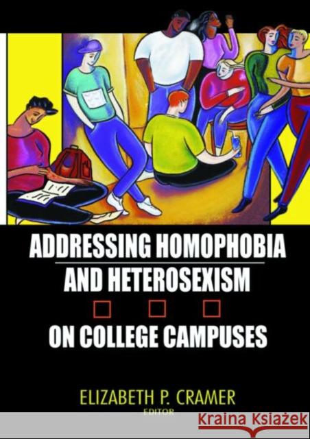 Addressing Homophobia and Heterosexism on College Campuses Elizabeth P. Cramer 9781560233053 Harrington Park Press - książka