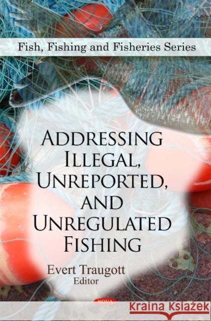 Addressing Illegal, Unreported, & Unregulated Fishing Evert Traugott 9781607414896 Nova Science Publishers Inc - książka