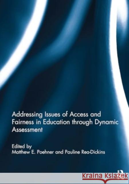 Addressing Issues of Access and Fairness in Education Through Dynamic Assessment Matthew E. Poehner Pauline Rea-Dickins 9781032930541 Routledge - książka