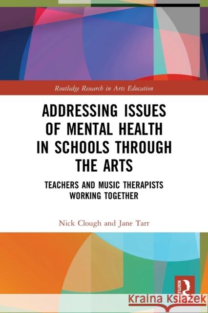 Addressing Issues of Mental Health in Schools through the Arts: Teachers and Music Therapists Working Together Nick Clough Jane Tarr 9781032100753 Routledge - książka