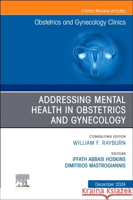 Addressing Mental Health in Obstetrics and Gynecology, An Issue of Obstetrics and Gynecology Clinics  9780443293900 Elsevier Health Sciences - książka