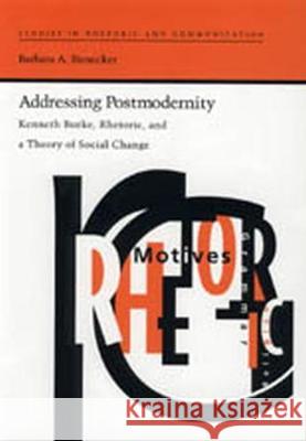 Addressing Postmodernity: Kenneth Burke, Rhetoric, and a Theory of Social Change Barbara A. Biesecker 9780817310639 University Alabama Press - książka