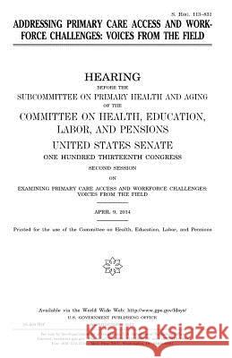 Addressing primary care access and workforce challenges: voices from the field Senate, United States 9781979876032 Createspace Independent Publishing Platform - książka