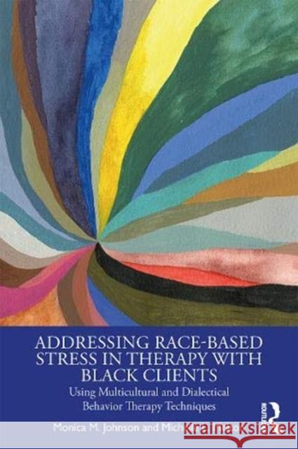 Addressing Race-Based Stress in Therapy with Black Clients: Using Multicultural and Dialectical Behavior Therapy Techniques Melton, Michelle L. 9781138339538 Routledge - książka